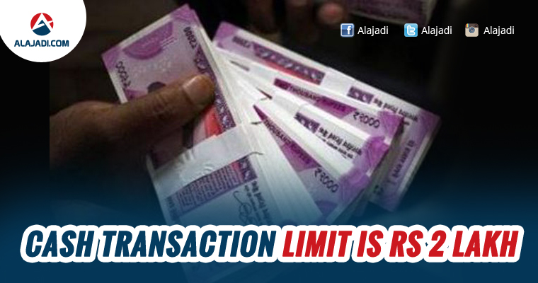 Cash transaction limit is Rs 2 lakh