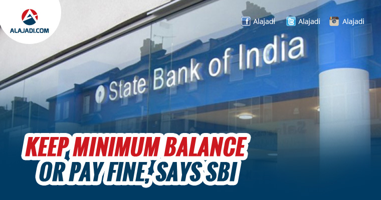 Keep minimum balance or pay fine says SBI