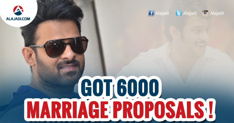 Prabhas got 6000 Marriage Proposals