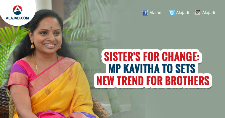 Sisters for Change MP Kavitha to sets new trend for Brothers